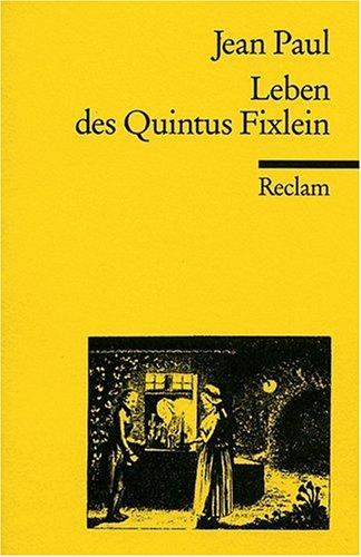 Leben des Quintus Fixlein: Aus fünfzehn Zettelkästen gezogen, nebst einem Musteil und einigen Jus de tablette