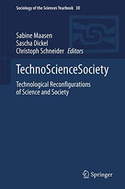 TechnoScienceSociety: Technological Reconfigurations of Science and Society (Sociology of the Sciences Yearbook (30), Band 30)