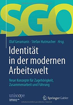 Identität in der modernen Arbeitswelt: Neue Konzepte für Zugehörigkeit, Zusammenarbeit und Führung (uniscope. Publikationen der SGO Stiftung)