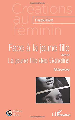 Face à la jeune fille. La jeune fille des Gobelins : récits cinéma