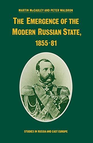 The Emergence of the Modern Russian State, 1855-81 (Studies in Russia and East Europe)