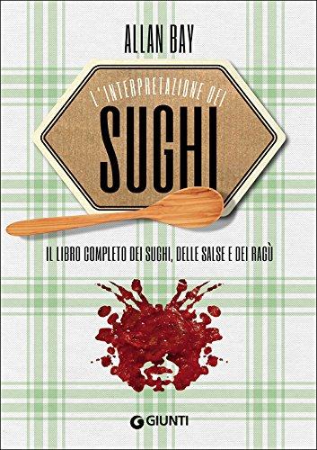 L'interpretazione dei sughi. Il libro completo dei sughi, delle salse e dei ragù