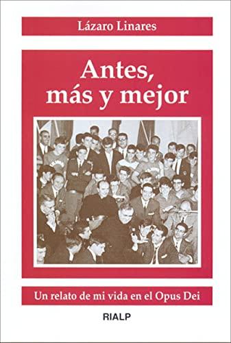 Antes, más y mejor : un relato de mi vida en el Opus Dei (Libros sobre el Opus Dei)