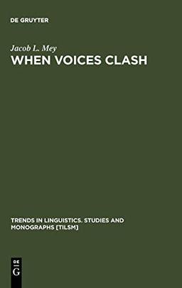 When Voices Clash: A Study in Literary Pragmatics (Trends in Linguistics. Studies and Monographs [TiLSM], 115)