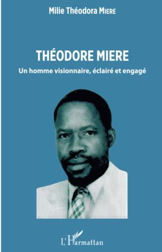 Théodore Miere : un homme visionnaire, éclairé et engagé