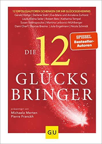 Die 12 Glücksbringer: 12 Erfolgsautoren schenken dir ihr Glücksgeheimnis (GU Mind & Soul Einzeltitel)