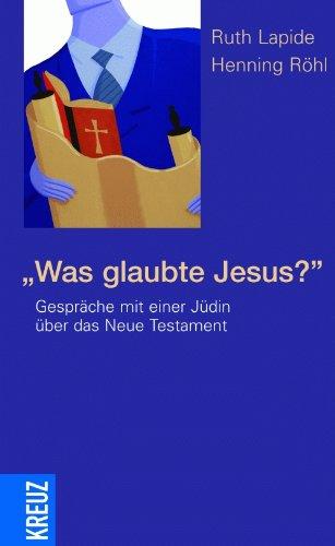 Was glaubte Jesus?: Gespräche mit einer Jüdin über das Neue Testament