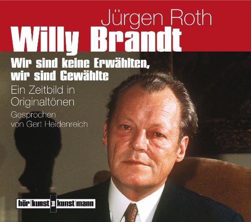 Willy Brandt: Wir sind keine Erwählten, wir sind Gewählte