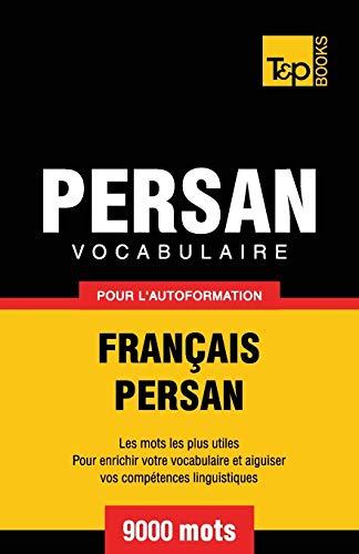 Vocabulaire Français-Persan pour l'autoformation - 9000 mots (French Collection, Band 227)