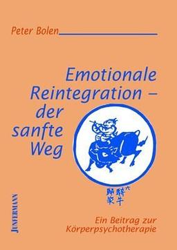 Emotionale Reintegration - der sanfte Weg: Ein Beitrag zur Körperpsychotherapie