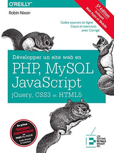 Développer un site web en Php, Mysql et Javascript, Jquery, CSS3 et HTML5: Incluant Web Apps et Mobile. 5è édition