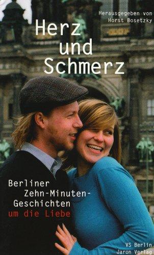 Herz und Schmerz. Berliner Zehn-Minuten-Geschichten um die Liebe