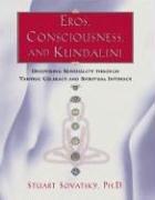 Eros, Consciousness, and Kundalini: Deepening Sensuality through Tantric Celibacy and Spiritual Intimacy: Enhancing Sensuality Through Tantric Celibacy and Erotic Experience