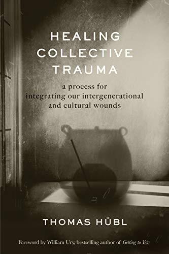 Healing Collective Trauma: A Process for Integrating Our Intergenerational and Cultural Wounds