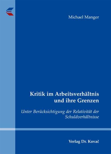 Kritik im Arbeitsverhältnis und ihre Grenzen: Unter Berücksichtigung der Relativität der Schuldverhältnisse (Studienreihe Arbeitsrechtliche Forschungsergebnisse)