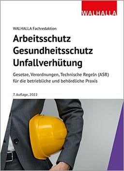 Arbeitsschutz, Gesundheitsschutz, Unfallverhütung 2022: Ausgabe 2022; Gesetze, Verordnungen, Technische Regeln (ASR) für die betriebliche und behördliche Praxis