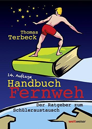 Handbuch Fernweh. Der Ratgeber zum Schüleraustausch: Mit übersichtlichen Preis-Leistungs-Tabellen von High-School-Programmen für 18 Gastländer