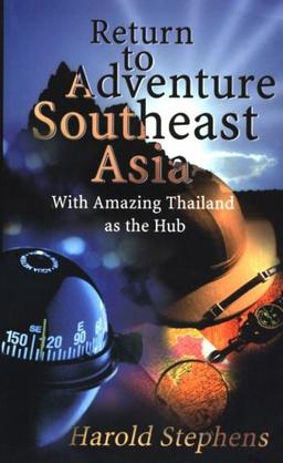 Return to Adventure Southeast Asia: With Amazing Thailand As the Hub