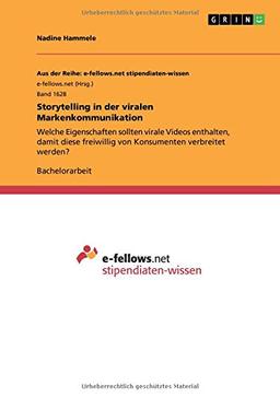 Storytelling in der viralen Markenkommunikation: Welche Eigenschaften sollten virale Videos enthalten, damit diese freiwillig von Konsumenten verbreitet werden?