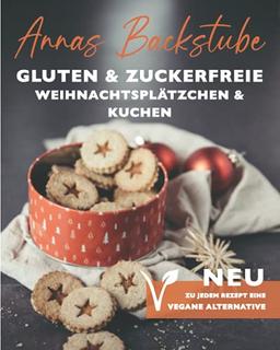 Annas Backstube Weihnachtsplätzchen und Kuchen Neu:Zu jedem Rezept eine vegane Alternative: Torten& Plätzchen glutenfrei backen für Herbst und Winter, ... Kuchenklassiker ohne Zucker und ohne Gluten!