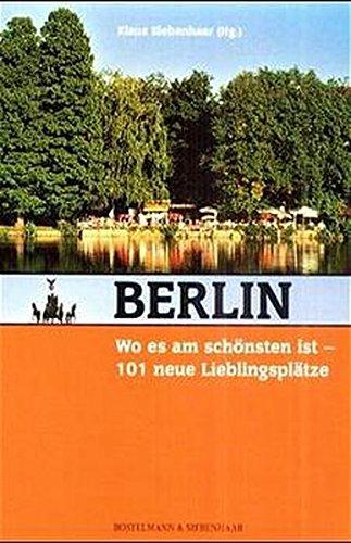 Berlin, wo es am schönsten ist: 101 neue Lieblingsplätze