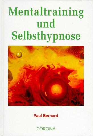 Mentaltraining und Selbsthypnose: Gesundheit und Erfolg. Sie können es lernen