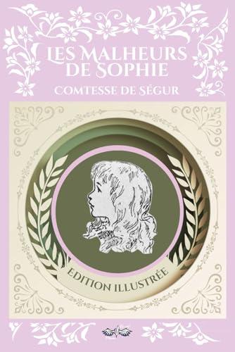 Les malheurs de Sophie - Comtesse de Ségur: Texte intégral et original, édition illustrée