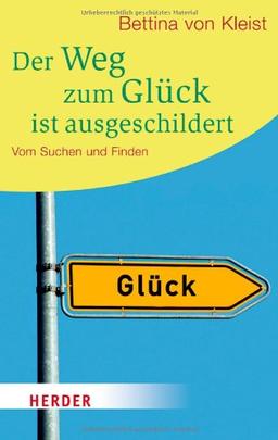 Der Weg zum Glück ist ausgeschildert: Vom Suchen und Finden (HERDER spektrum)