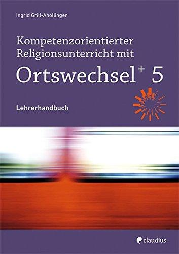 Kompetenzorientierter Religionsunterricht mit Ortswechsel PLUS 5: Lehrerhandbuch