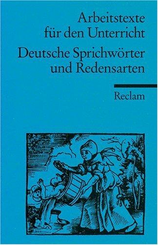 Deutsche Sprichwörter und Redensarten: (Arbeitstexte für den Unterricht)