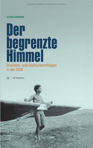 Der begrenzte Himmel: Drachen- und Gleitschirmfliegen in der DDR