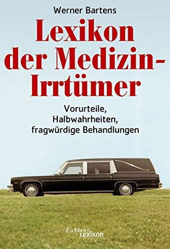 Lexikon der Medizin-Irrtümer. Vorurteile, Halbwahrheiten, fragwürdige Behandlungen.