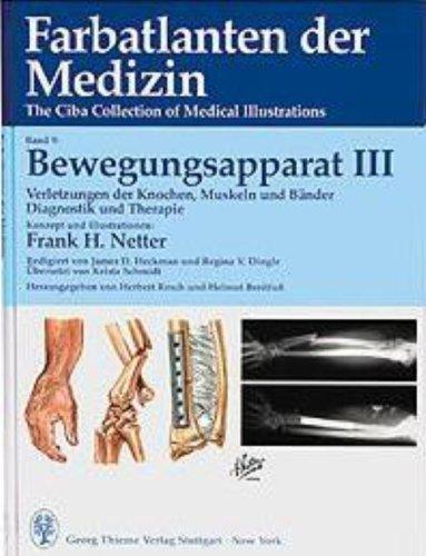 Farbatlanten der Medizin. The Ciba Collection of Medical Illustrations: Farbatlanten der Medizin, Bd.9, Bewegungsapparat: Verletzungen der Knochen, Muskeln und Bänder. Diagnostik und Therapie