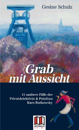 Grab mit Aussicht: 11 saubere Fälle der Privatdetektivin & Putzfrau Karo Rutkowsky