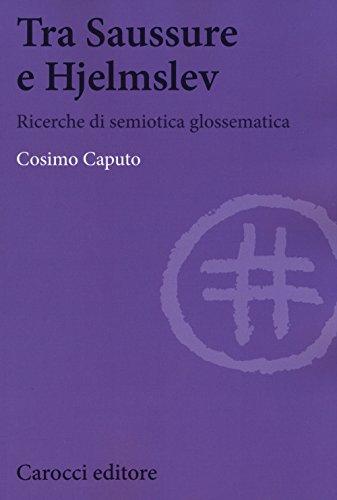 Tra Saussure E Hjelmslev. Ricerche Di Semiotica Glossematica