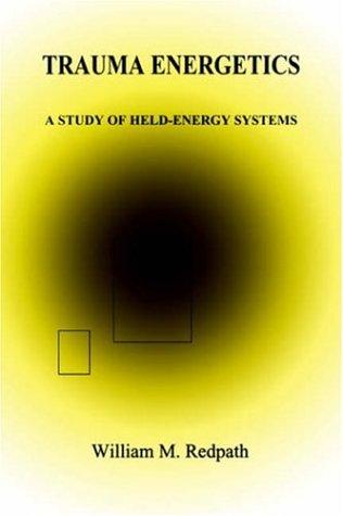 Trauma Energetics, A Study of Held-Energy Systems