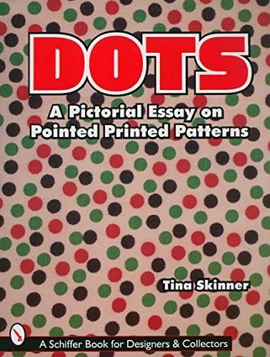 Dots: A Pictorial Essay on Pointed, Printed Patterns (Schiffer Book for Collectors and Designers)