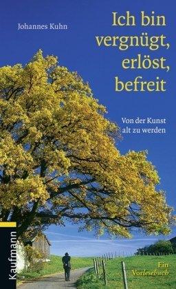 Ich bin vergnügt, erlöst, befreit: Von der Kunst, alt zu werden. Ein Vorlesebuch