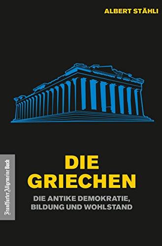 Die Griechen: Die antike Demokratie, Bildung und Wohlstand