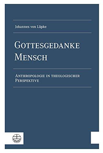 Gottesgedanke Mensch: Anthropologie in theologischer Perspektive