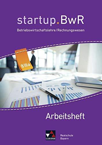 startup.BwR Realschule Bayern / startup.BwR Bayern AH 8 IIIa: Betriebswirtschaftslehre / Rechnungswesen (startup.BwR Realschule Bayern: Betriebswirtschaftslehre / Rechnungswesen)