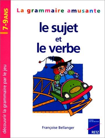 La grammaire amusante, le sujet et le verbe : découvrir la grammaire par le jeu