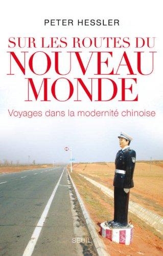 Sur les routes du nouveau monde : voyage dans la modernité chinoise