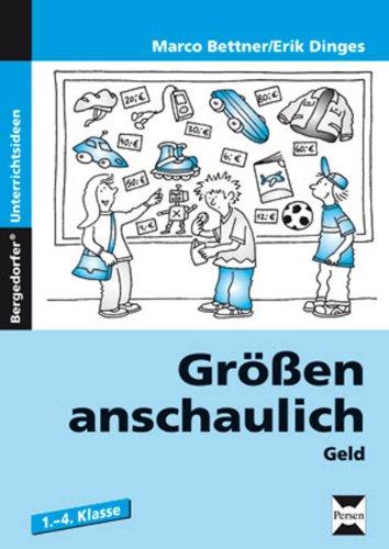 Größen anschaulich - Geld: Rechnen mit Geld in den Klassen 1.-4. Klasse