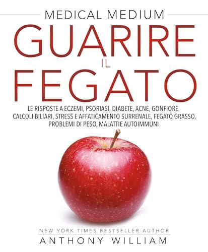 Guarire il fegato. Le risposte a eczema, psoriasi, diabete, acne, gonfiore, calcoli biliari, stress e affaticamento surrenale, fegato grasso, problemi di peso, malattie autoimmuni