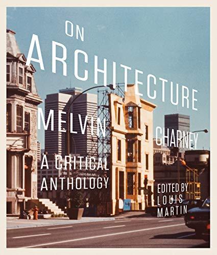 On Architecture: Melvin Charney: A Critical Anthology (McGill-Queen's/Beaverbrook Canadian Foundation Studies in Art History, 11, Band 11)