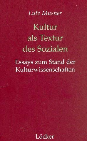 Kultur als Textur des Sozialen. Essays zum Stand der Kulturwissenschaften