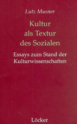 Kultur als Textur des Sozialen. Essays zum Stand der Kulturwissenschaften