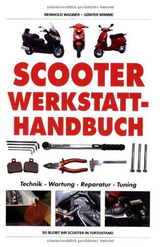 Scooter Werkstatt-Handbuch: Technik, Wartung, Reparatur, Tuning