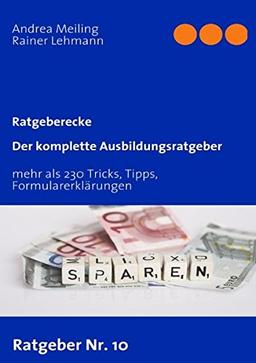 Der komplette Ausbildungsratgeber: Tricks, Tipps, Formularerklärungen